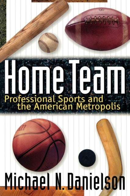 Home Team: Professional Sports and the American Metropolis