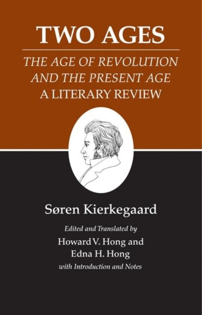 Kierkegaard's Writings, XIV, Volume 14: Two Ages: The Age of Revolution and the Present Age A Literary Review