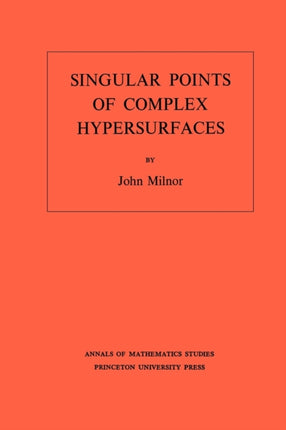 Singular Points of Complex Hypersurfaces (AM-61), Volume 61