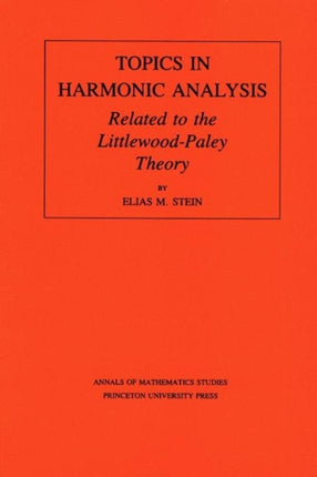 Topics in Harmonic Analysis Related to the Littlewood-Paley Theory. (AM-63), Volume 63