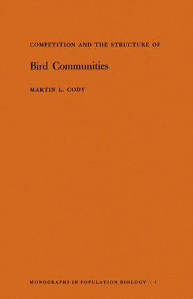 Competition and the Structure of Bird Communities. (MPB-7), Volume 7