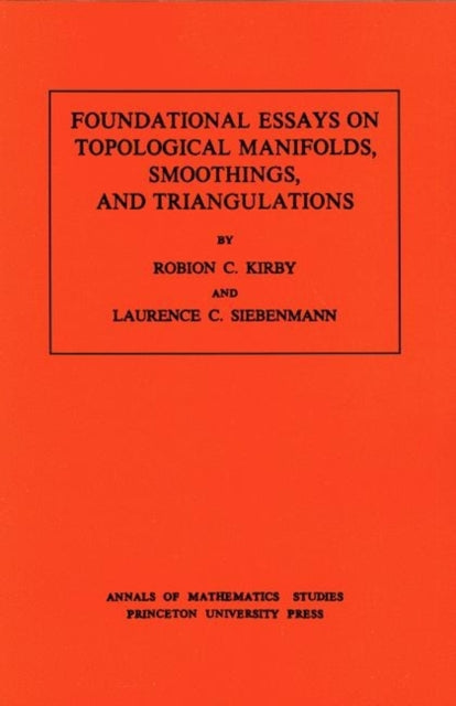 Foundational Essays on Topological Manifolds, Smoothings, and Triangulations. (AM-88), Volume 88