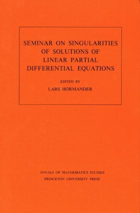 Seminar on Singularities of Solutions of Linear Partial Differential Equations. (AM-91), Volume 91