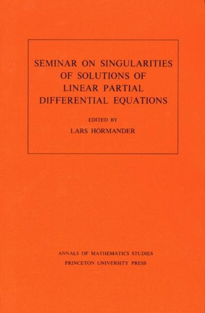 Seminar on Singularities of Solutions of Linear Partial Differential Equations. (AM-91), Volume 91