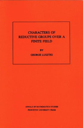 Characters of Reductive Groups over a Finite Field. (AM-107), Volume 107