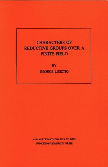 Characters of Reductive Groups over a Finite Field. (AM-107), Volume 107