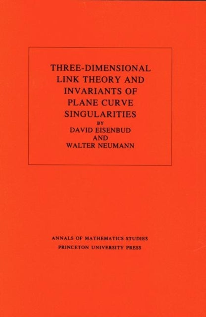 Three-Dimensional Link Theory and Invariants of Plane Curve Singularities. (AM-110), Volume 110