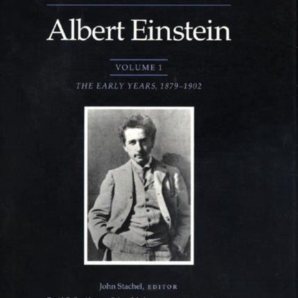 The Collected Papers of Albert Einstein, Volume 1: The Early Years, 1879-1902