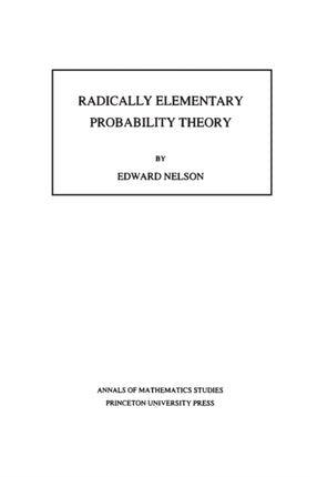 Radically Elementary Probability Theory. (AM-117), Volume 117