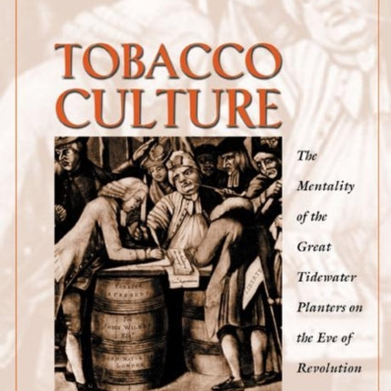 Tobacco Culture: The Mentality of the Great Tidewater Planters on the Eve of Revolution