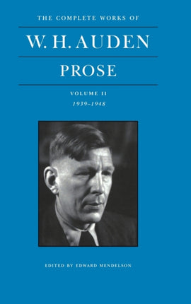 The Complete Works of W. H. Auden, Volume II: Prose: 1939-1948