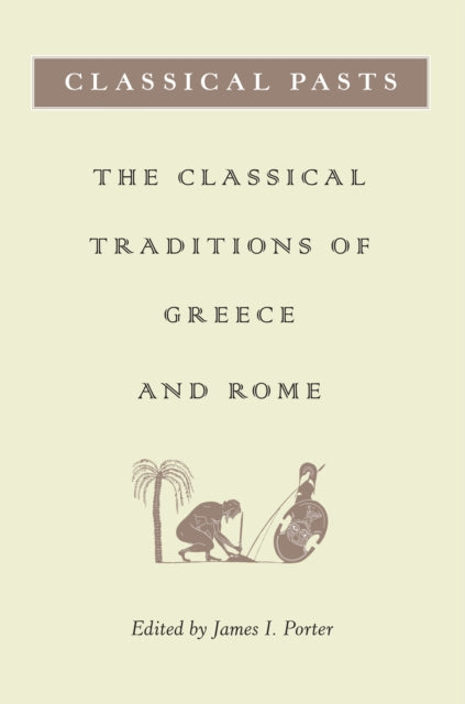 Classical Pasts: The Classical Traditions of Greece and Rome