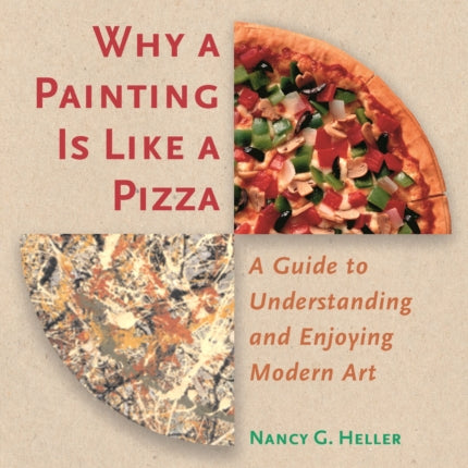 Why a Painting Is Like a Pizza: A Guide to Understanding and Enjoying Modern Art