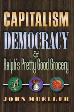 Capitalism, Democracy, and Ralph's Pretty Good Grocery