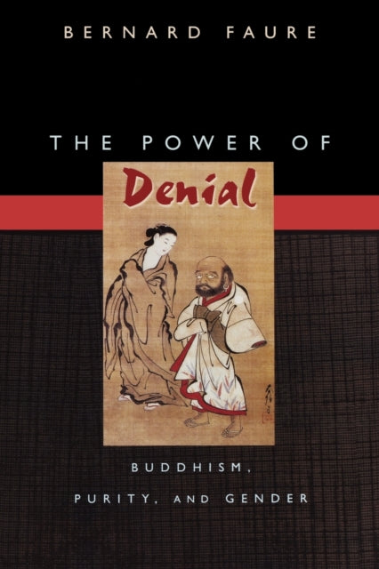 The Power of Denial: Buddhism, Purity, and Gender