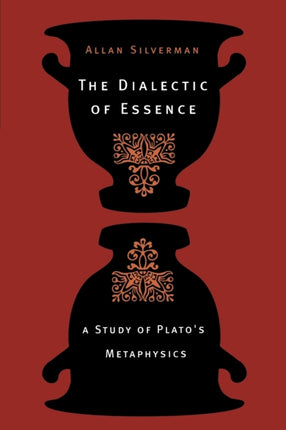 The Dialectic of Essence: A Study of Plato's Metaphysics