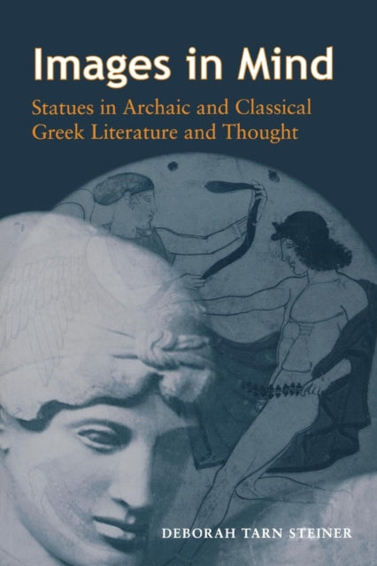 Images in Mind: Statues in Archaic and Classical Greek Literature and Thought