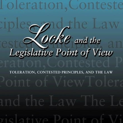 Locke and the Legislative Point of View: Toleration, Contested Principles, and the Law