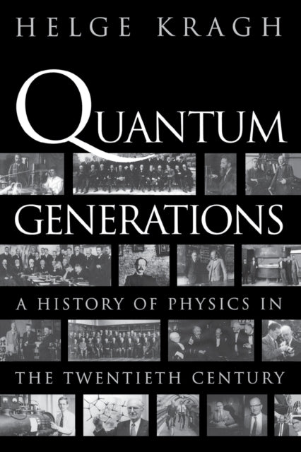 Quantum Generations: A History of Physics in the Twentieth Century