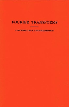 Fourier Transforms. (AM-19), Volume 19