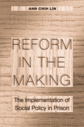 Reform in the Making: The Implementation of Social Policy in Prison