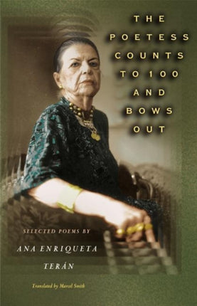 The Poetess Counts to 100 and Bows Out: Selected Poems by Ana Enriqueta Terán