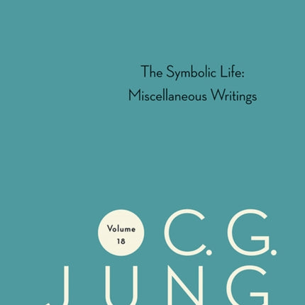 Collected Works of C. G. Jung, Volume 18: The Symbolic Life: Miscellaneous Writings