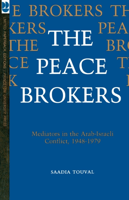 The Peace Brokers: Mediators in the Arab-Israeli Conflict, 1948-1979