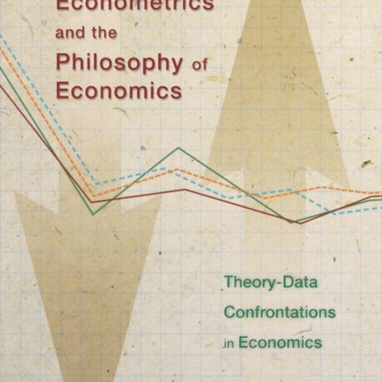 Econometrics and the Philosophy of Economics: Theory-Data Confrontations in Economics