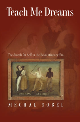 Teach Me Dreams: The Search for Self in the Revolutionary Era