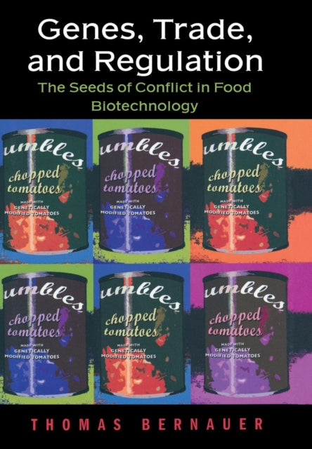 Genes, Trade, and Regulation: The Seeds of Conflict in Food Biotechnology