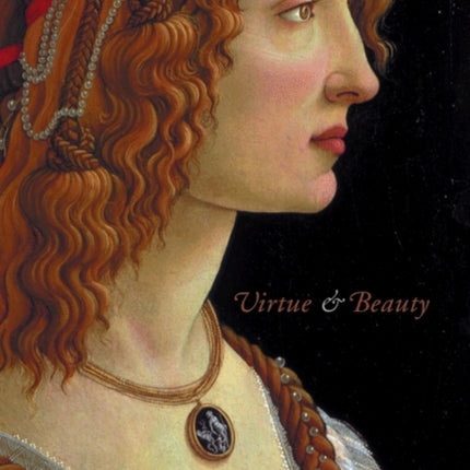 Virtue and Beauty: Leonardo's Ginevra de' Benci and Renaissance Portraits of Women