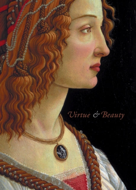 Virtue and Beauty: Leonardo's Ginevra de' Benci and Renaissance Portraits of Women