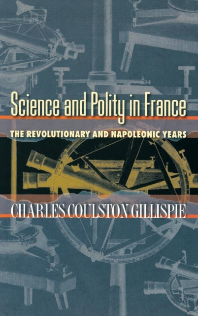 Science and Polity in France: The Revolutionary and Napoleonic Years