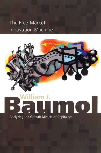 The Free-Market Innovation Machine: Analyzing the Growth Miracle of Capitalism