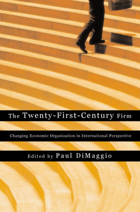 The Twenty-First-Century Firm: Changing Economic Organization in International Perspective