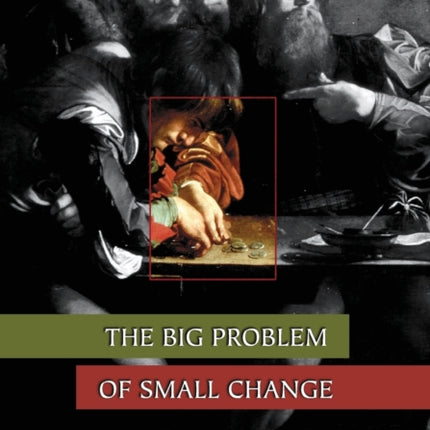 The Big Problem of Small Change