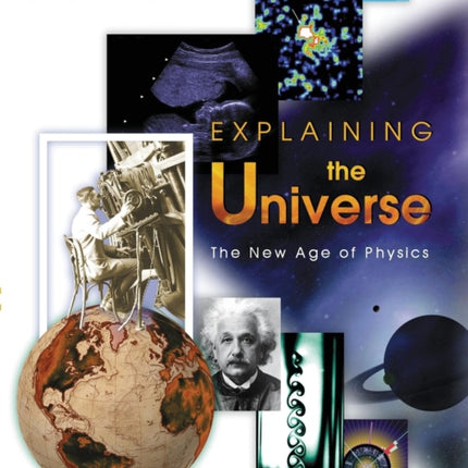 Explaining the Universe  The New Age of Physics