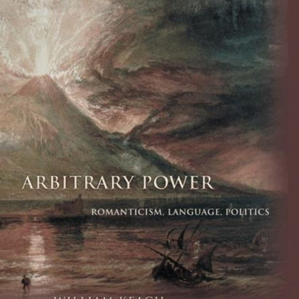 Arbitrary Power: Romanticism, Language, Politics