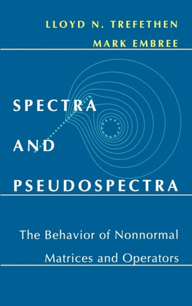 Spectra and Pseudospectra: The Behavior of Nonnormal Matrices and Operators