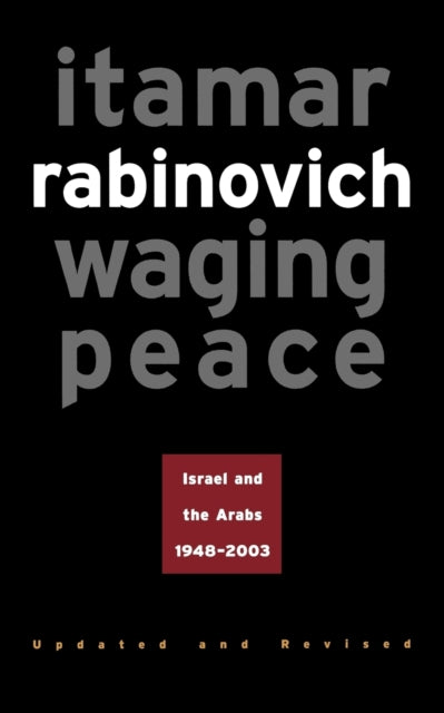 Waging Peace: Israel and the Arabs, 1948-2003 - Updated and Revised Edition