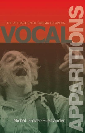 Vocal Apparitions  The Attraction of Cinema to Opera