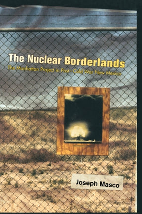 The Nuclear Borderlands: The Manhattan Project in Post-Cold War New Mexico