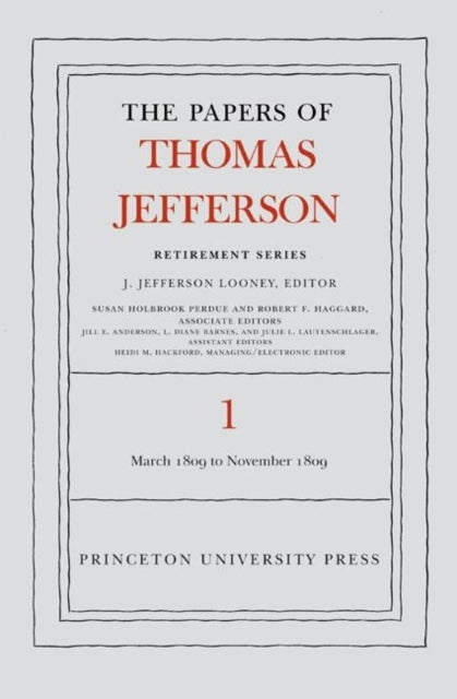 The Papers of Thomas Jefferson, Retirement Series, Volume 1: 4 March 1809 to 15 November 1809