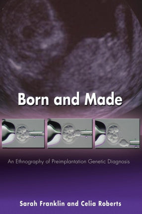 Born and Made: An Ethnography of Preimplantation Genetic Diagnosis