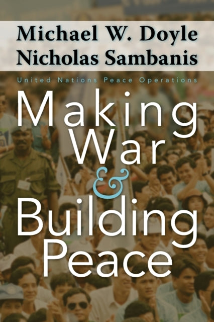 Making War and Building Peace: United Nations Peace Operations