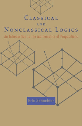 Classical and Nonclassical Logics: An Introduction to the Mathematics of Propositions