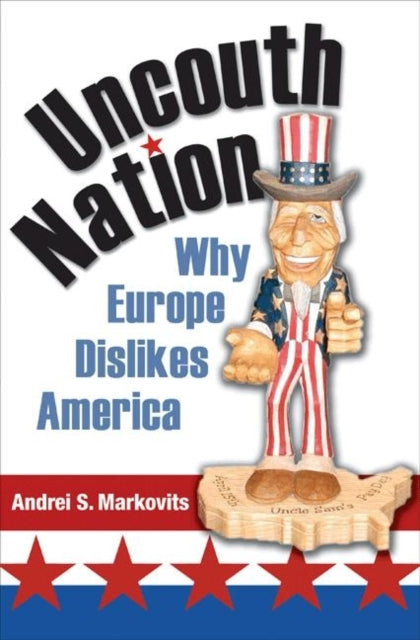 Uncouth Nation  Why Europe Dislikes America