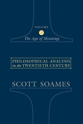 Philosophical Analysis in the Twentieth Century, Volume 2: The Age of Meaning