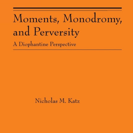 Moments, Monodromy, and Perversity. (AM-159): A Diophantine Perspective. (AM-159)